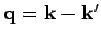 ${\bf q} = {\bf k}-{\bf k}'$