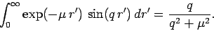 \begin{displaymath}
\int_0^\infty \exp(-\mu r') \sin(q r') dr' = \frac{q}{q^2+ \mu^2}.
\end{displaymath}