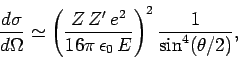 \begin{displaymath}
\frac{d\sigma}{d\Omega} \simeq\left(\frac{Z Z' e^2}{16\pi \epsilon_0 E}\right)^2
\frac{1}{\sin^4(\theta/2)},
\end{displaymath}