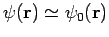$\psi({\bf r})
\simeq \psi_0({\bf r})$