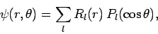 \begin{displaymath}
\psi(r,\theta) = \sum_l R_l(r) P_l(\cos\theta),
\end{displaymath}