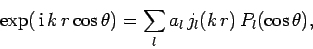 \begin{displaymath}
\exp( {\rm i} k r \cos\theta) = \sum_l a_l j_l(k r) P_l(\cos\theta),
\end{displaymath}
