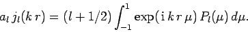 \begin{displaymath}
a_l j_l(k r) = (l+1/2)\int_{-1}^1 \exp( {\rm i} k r \mu) P_l(\mu) d\mu.
\end{displaymath}