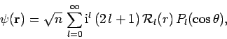 \begin{displaymath}
\psi({\bf r}) = \sqrt{n} \sum_{l=0}^\infty
{\rm i}^l (2 l+1) {\cal R}_l(r) P_l(\cos\theta),
\end{displaymath}