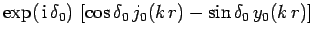 $\displaystyle \exp( {\rm i}  \delta_0) \left[
\cos\delta_0 j_0(k r) - \sin\delta_0 y_0(k r) \right]$