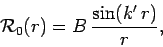\begin{displaymath}
{\cal R}_0(r) = B \frac{\sin (k' r)}{r},
\end{displaymath}