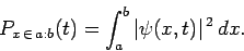 \begin{displaymath}
P_{x \in a:b}(t) = \int_{a}^{b}\vert\psi(x,t)\vert^{ 2} dx.
\end{displaymath}
