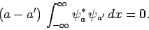 \begin{displaymath}
(a-a') \int_{-\infty}^\infty\psi_a^\ast \psi_{a'} dx = 0.
\end{displaymath}