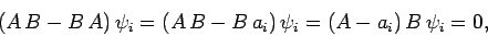 \begin{displaymath}
(A B-B A) \psi_i = (A B-B a_i) \psi_i = (A-a_i) B \psi_i = 0,
\end{displaymath}