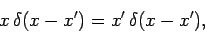 \begin{displaymath}
x \delta(x-x') = x' \delta(x-x'),
\end{displaymath}