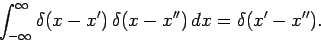 \begin{displaymath}
\int_{-\infty}^{\infty} \delta(x-x') \delta(x-x'') dx = \delta(x'-x'').
\end{displaymath}