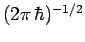 $(2\pi \hbar)^{-1/2}$