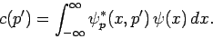 \begin{displaymath}
c(p') = \int_{-\infty}^\infty \psi_p^\ast(x,p') \psi(x) dx.
\end{displaymath}