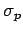 $\sigma_p$