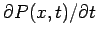 $\partial P(x,t)/\partial t$