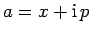 $a = x + {\rm i} p$