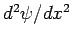 $d^2\psi/d x^2$