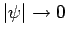 $\vert\psi\vert\rightarrow 0$
