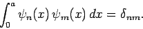 \begin{displaymath}
\int_0^a \psi_n(x) \psi_m(x) dx = \delta_{nm}.
\end{displaymath}