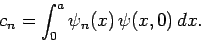 \begin{displaymath}
c_n = \int_0^a\psi_n(x) \psi(x,0) dx.
\end{displaymath}