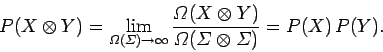 \begin{displaymath}
P(X\otimes Y) =\lim_{{\mit\Omega}({\mit\Sigma})\rightarrow\i...
...it\Omega}({{\mit\Sigma}}\otimes {{\mit\Sigma}})}= P(X) P(Y).
\end{displaymath}
