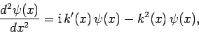 \begin{displaymath}
\frac{d^2\psi(x)}{dx^2} = {\rm i} k'(x) \psi(x) - k^2(x) \psi(x),
\end{displaymath}