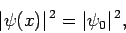 \begin{displaymath}
\vert\psi(x)\vert^{ 2} = \vert\psi_0\vert^{ 2},
\end{displaymath}