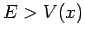 $E>V(x)$