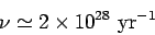 \begin{displaymath}
\nu\simeq 2\times 10^{28} {\rm yr}^{-1}
\end{displaymath}